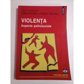 VIOLENTA  Aspecte  psihosociale - Coordonatori: Gilles Ferreol  si  Adrian  Neculau 